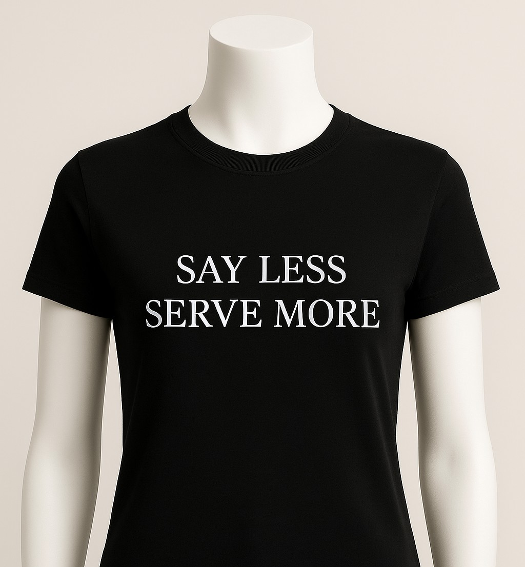 SAY LESS SERVE MORE| Women's Graphic T-Shirt