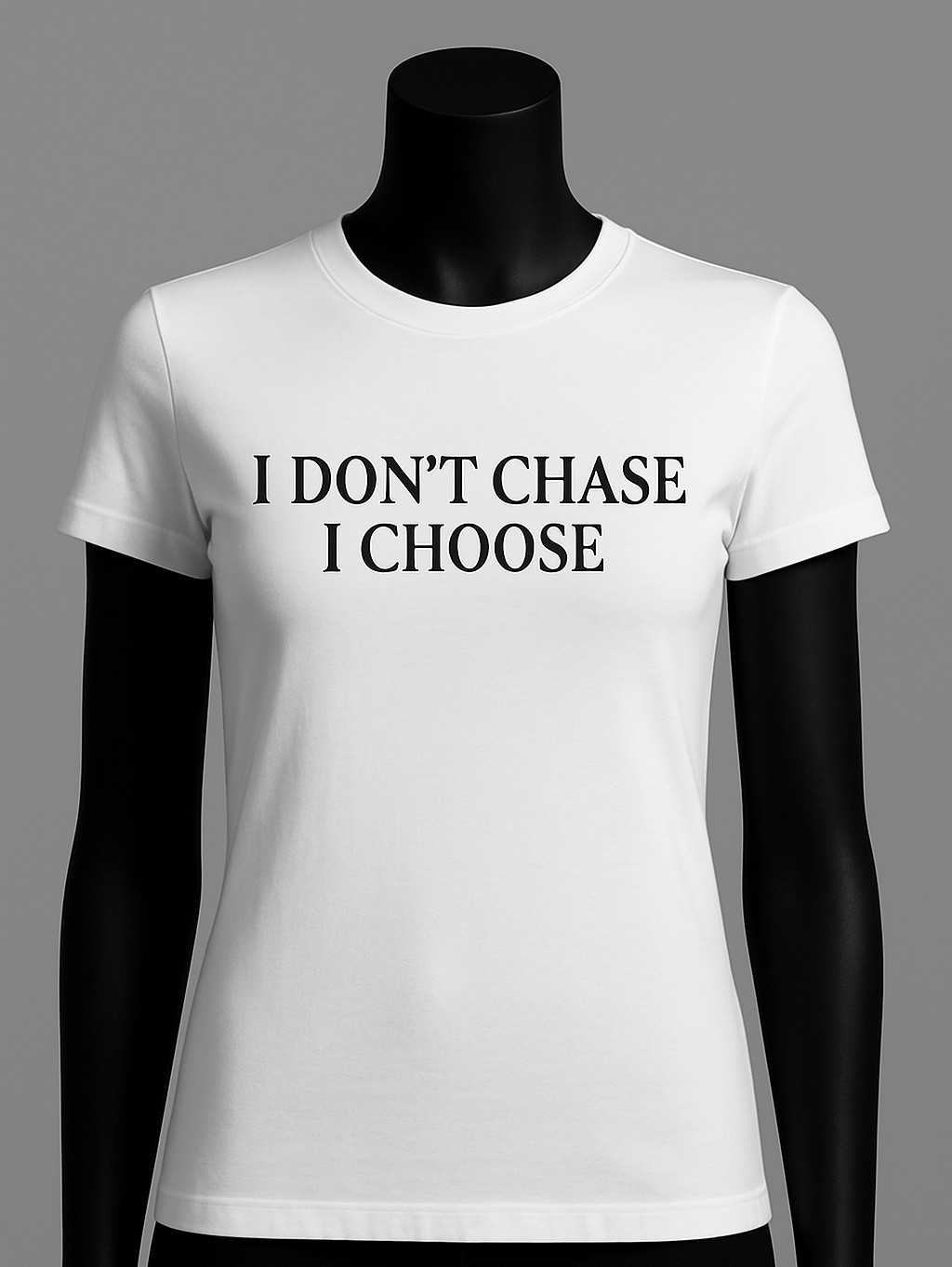 I DON'T CHASE I CHOOSE| Women's Graphic T-Shirt