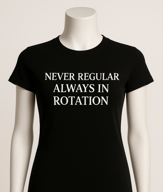 NEVER REGULAR ALWAYS IN ROTATION| Women's Graphic T-Shirt