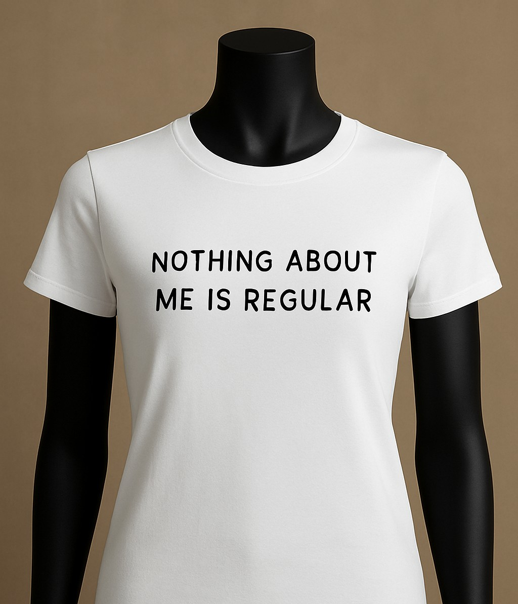 NOTHING ABOUT ME IS REGULAR| Women's Graphic T-Shirts