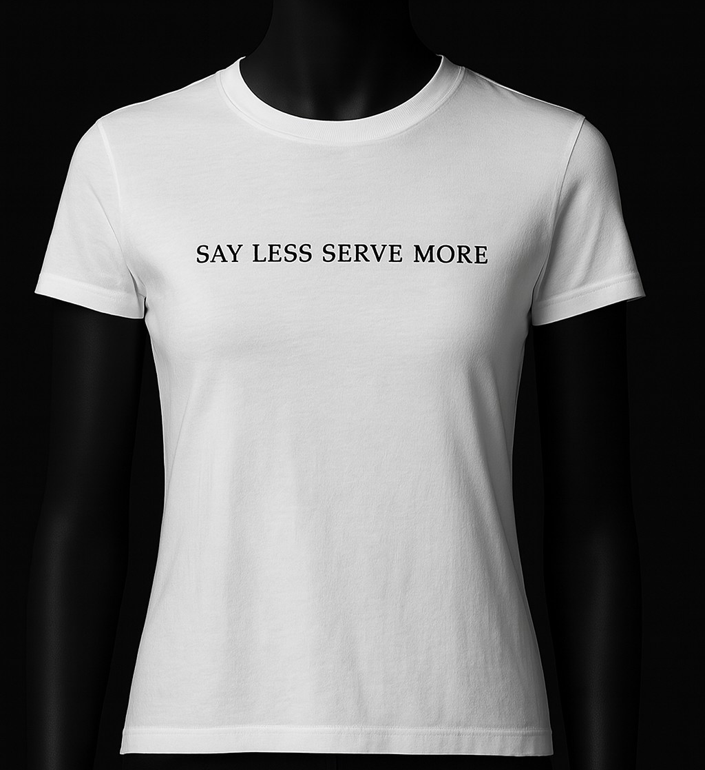 SAY LESS SERVE MORE| Women's Graphic T-Shirt