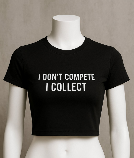 I DON'T COMPETE I COLLECT| Women's Graphic T-Shirts